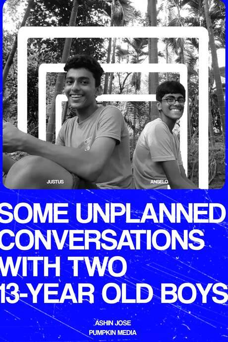 SOME UNPLANNED CONVERSATIONS WITH TWO 13-YEAR OLD BOYS.